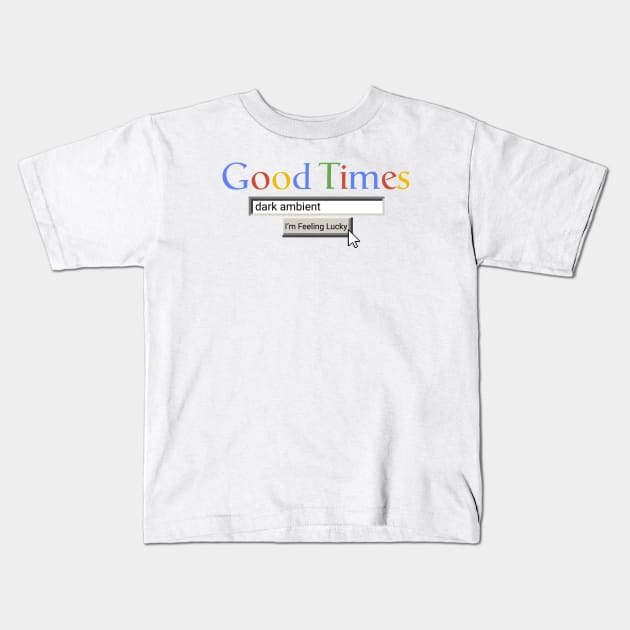 Good Times Dark Ambient Kids T-Shirt by Graograman